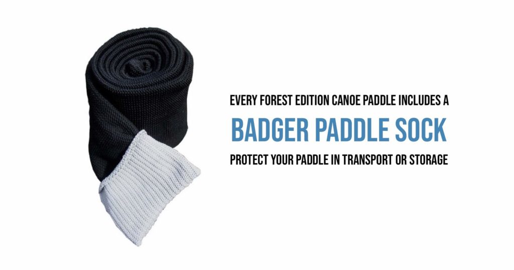 Every FOREST EDITION Canoe Paddle includes a BADGER PADDLE SOCK - Protect your paddle in transport or storage.
